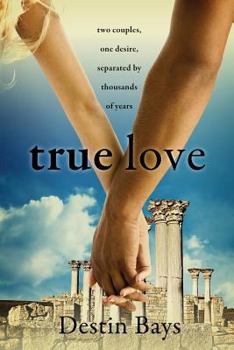 Paperback True Love: Two couples, one desire, separated by thousands of years. Book