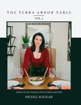 Paperback The Terra Ardor Table vol. 1: Simple Plant-Based and Pescatarian Recipes Book