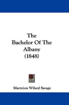 Hardcover The Bachelor Of The Albany (1848) Book