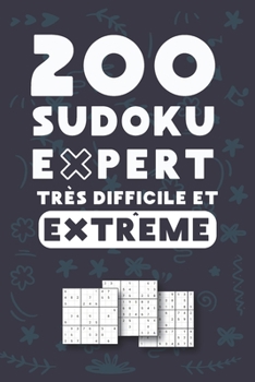 Paperback 200 Sudoku Expert Très Difficile et Extrême: Solutions et grilles vierges incluses ce cahier est idéal pour les amateurs et confirmés enfant ou adulte [French] Book