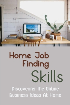 Paperback Home Job Finding Skills: Discovering The Online Business Ideas At Home: Work From Home Jobs Book