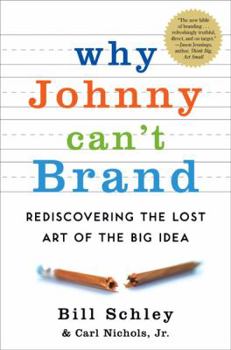 Hardcover Why Johnny Can't Brand: Rediscovering the Lost Art of the Big Idea Book
