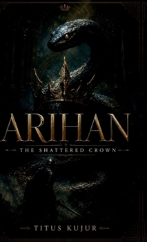 Arihan: The Shattered Crown: The Curse of a Broken Throne IN