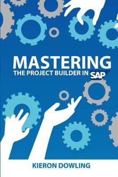 Paperback Mastering the Project Builder in SAP: Using SAP's Project Builder Book