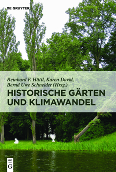 Historische G�rten Und Klimawandel: Eine Aufgabe F�r Gartendenkmalpflege, Wissenschaft Und Gesellschaft