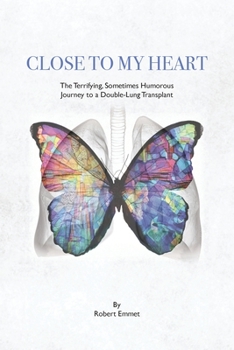 Paperback Close to My Heart: The Terrifying, Sometimes Humorous Journey to a Double-Lung Transplant Book