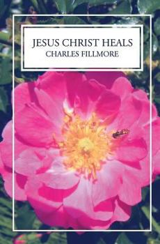 Jesus Christ Heals (Unity Classic Library)