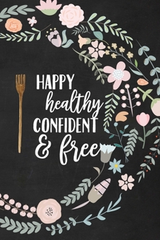 Happy Healthy Confident and Free Weight loss Recipe Journal Book: Vegan Plant-based blank Recipe to write in, 52 Week Meal Planner, Weight Loss ... Comprehensive Food List, Kitchen Conversions