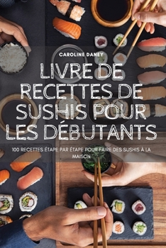 Paperback Livre de Recettes de Sushis Pour Les Débutants [French] Book