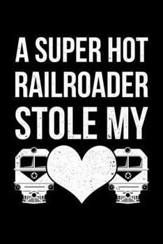 A Super Hot Railroader Stole My: Lined A5 Notebook for Train Drivers
