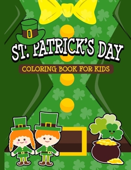 Paperback St. Patrick's Day Coloring Book for Kids: Happy Saint Patrick's Day Fun Coloring Pages Filled With Cute Leprechauns, Shamrocks and Rainbows. Perfect f Book