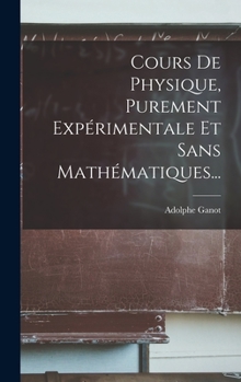 Hardcover Cours De Physique, Purement Expérimentale Et Sans Mathématiques... [French] Book