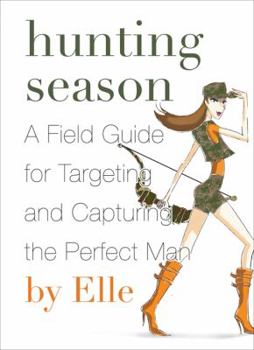 Paperback Hunting Season: A Field Guide to Targeting and Capturing the Perfect Man Book