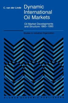 Paperback Dynamic International Oil Markets: Oil Market Developments and Structure 1860-1990 Book