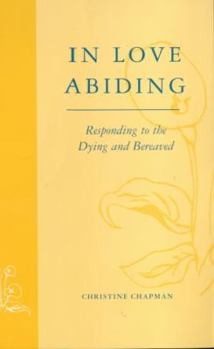 Paperback In Love Abiding - Responding to the Dying and the Bereaved Book