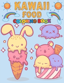 Kawaii Food Coloring Book: Cute illustration for Toddlers with cupcakes, fruits, sweet pastries, tasty burgers, and many other treats. 50 Pages…
