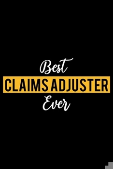 Paperback Best Claims Adjuster Ever: Lined Journal for Daily Use, Gift for Claims Adjuster Book