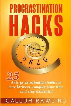 Paperback Procrastination Hacks: 25 Anti-Procrastination Habits To Cure Laziness, Conquer Your Time And Stay Motivated Book