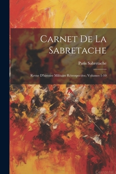 Paperback Carnet De La Sabretache: Revue D'histoire Militaire Rétrospective, Volumes 1-10 [French] Book