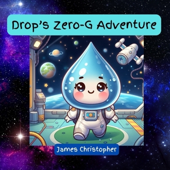 Paperback Drop's Zero-G Adventure: A Heartwarming Tale Inspired by the Wonders of Nature: An Educational Journey Through Earth Science and Water Conservation fo Book