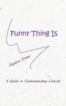 Paperback Funny Thing Is: A Guide to Understanding Comedy Book