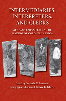 Intermediaries, Interpreters, and Clerks: African Employees in the Making of Colonial Africa (Africa and the Diaspora)