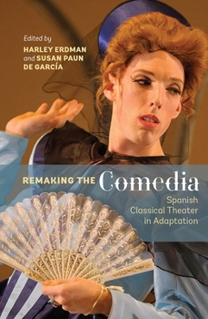 Hardcover Remaking the Comedia: Spanish Classical Theater in Adaptation Book