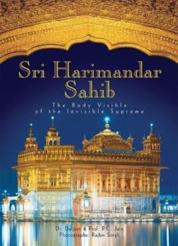 Hardcover Sri Harimandar Sahib: The Body Visible of the Invisible Supreme Book