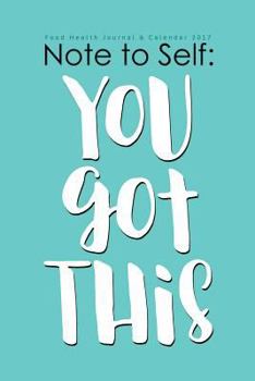 Food Health Journal and Calendar 2017 : Note to Self: You Got This