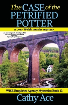 The Case of the Petrified Potter a cozy Welsh murder mystery full of twists (WISE Enquiries Agency Mysteries Book 13)