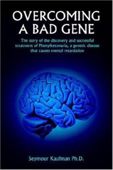 Paperback Overcoming a Bad Gene: The Story of the Discovery and Successful Treatment of Phenylketonuria, a Genetic Disease That Causes Mental Retardati Book