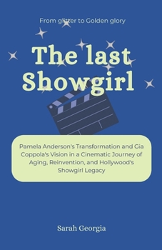 Paperback The last Showgirl: From glitter to Golden glory: Pamela Anderson's Transformation and Gia Coppola's Vision in a Cinematic Journey of Agin Book