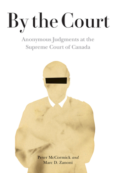 Hardcover By the Court: Anonymous Judgments at the Supreme Court of Canada Book