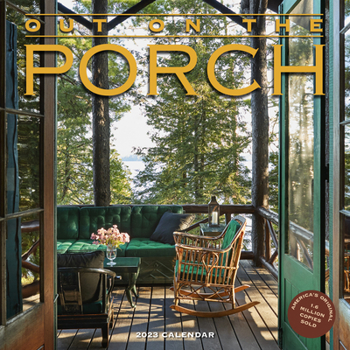 Calendar Out on the Porch Wall Calendar 2023: A Year of Front-Row Seats to Fabulous Views Book