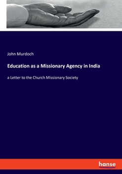 Paperback Education as a Missionary Agency in India: a Letter to the Church Missionary Society Book