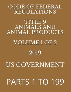 Paperback Code of Federal Regulations Title 9 Animals and Animal Products Volume 1 of 2 2019: Parts 1 to 199 Book