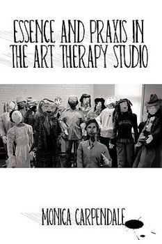 Paperback Essence and Praxis in the Art Therapy Studio Book
