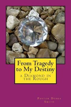 Paperback From Tragedy to My Destiny: a Diamond in the Rough Book