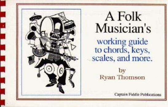A Folk Musicians Working Guide to Chords, Keys, Scales, and More