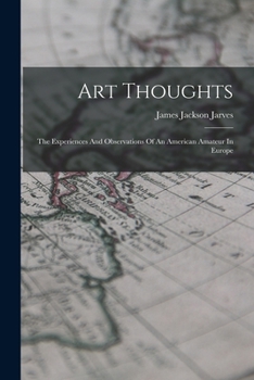Paperback Art Thoughts: The Experiences And Observations Of An American Amateur In Europe Book