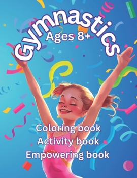 Children's Gymnastics Book Coloring Book Activity Book Empowering Book: Boys and Girls Ages 8+