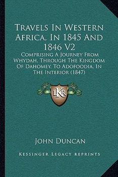 Paperback Travels In Western Africa, In 1845 And 1846 V2: Comprising A Journey From Whydah, Through The Kingdom Of Dahomey, To Adofoodia, In The Interior (1847) Book