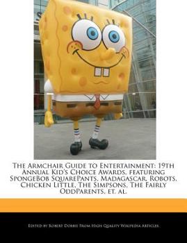 Paperback The Armchair Guide to Entertainment Featuring the 19th Annual Kid's Choice Awards, Including Spongebob Squarepants, Madagascar, Robots, Chicken Little Book