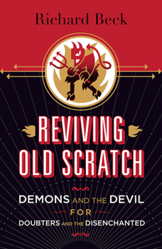 Reviving Old Scratch: Demons and the Devil for Doubters and the Disenchanted - Book  of the logy for the People