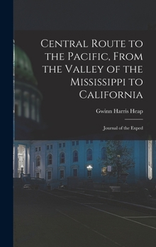 Hardcover Central Route to the Pacific, From the Valley of the Mississippi to California: Journal of the Exped Book