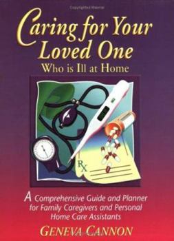 Paperback Caring for Your Loved One Who Is Ill at Home: A Comprehensive Guide and Planner for Family Caregivers and Personal Home Care Assistants Book