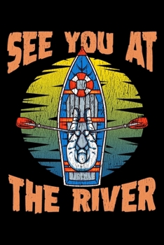 See You At The River: Cute & Funny See You At The River Rafting Blank Composition Notebook for Journaling & Writing (120 Lined Pages, 6" x 9")