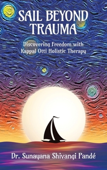 Hardcover Sail Beyond Trauma: Discovering Freedom with Kappal Otti Holistic Therapy Book