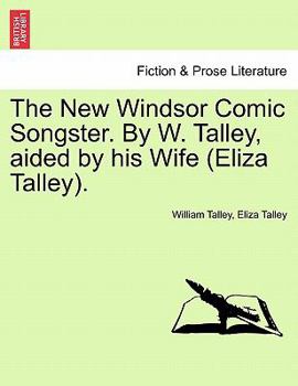 Paperback The New Windsor Comic Songster. by W. Talley, Aided by His Wife (Eliza Talley). Book