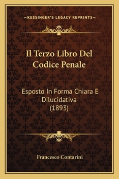 Paperback Il Terzo Libro Del Codice Penale: Esposto In Forma Chiara E Dilucidativa (1893) [Italian] Book